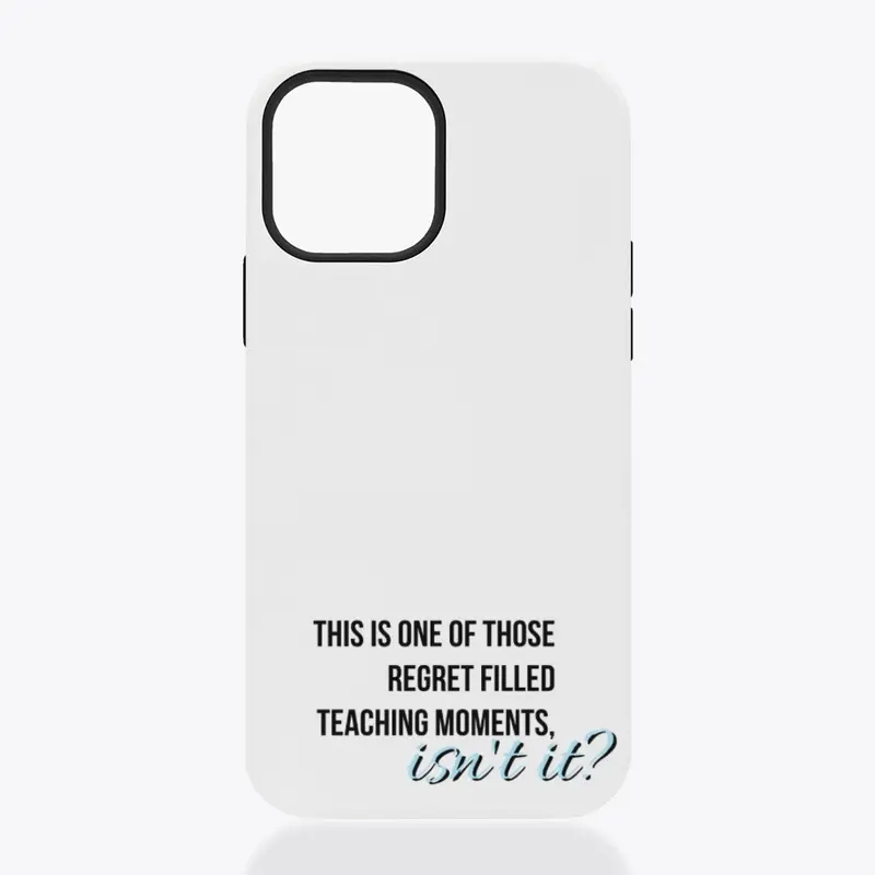  Regret filled teaching moments